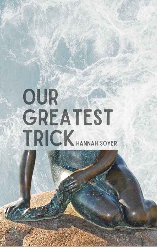 A book cover with a light blue and white water texture in the background. The lower half of The Little Mermaid statue is in the lower half of the cover - a woman's legs curled under her on a rock. The words "Our Greatest Trick" are written in all caps stacked above her.